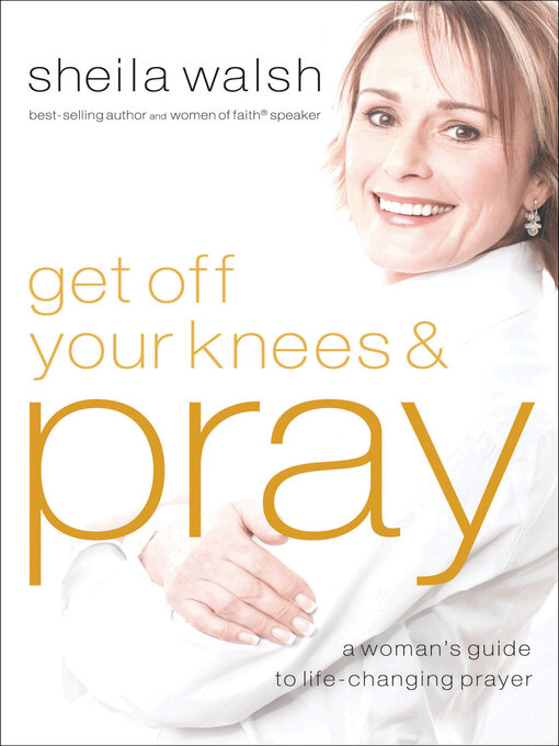Title details for Get Off Your Knees & Pray by Sheila Walsh - Wait list